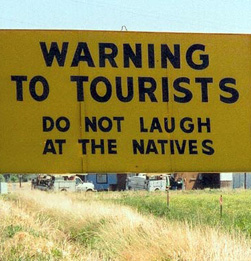 Warning to tourists - do not laugh at the natives